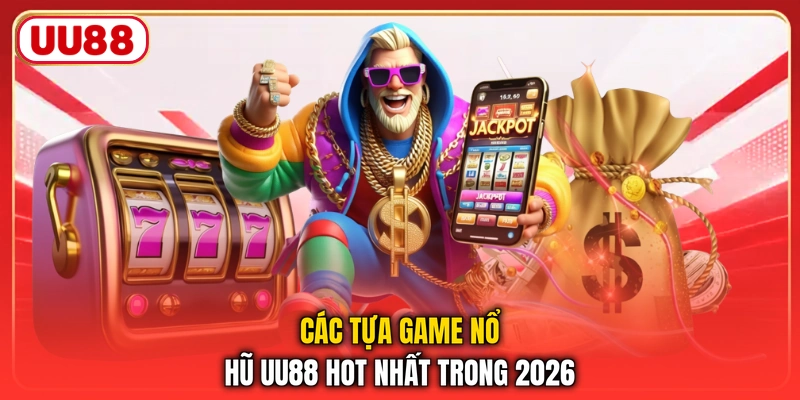 Các tựa game nổ hũ UU88 hot nhất trong 2026