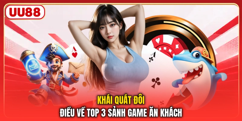 Khái quát đôi điều về top 3 sảnh game ăn khách