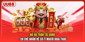 Nổ Hũ Thần Tài UU88 - Cơ Chế Nhân Hệ Số Ít Người Khai Thác