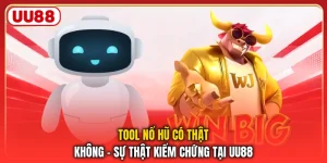 Tool Nổ Hũ Có Thật Không - Sự Thật Kiểm Chứng Tại UU88